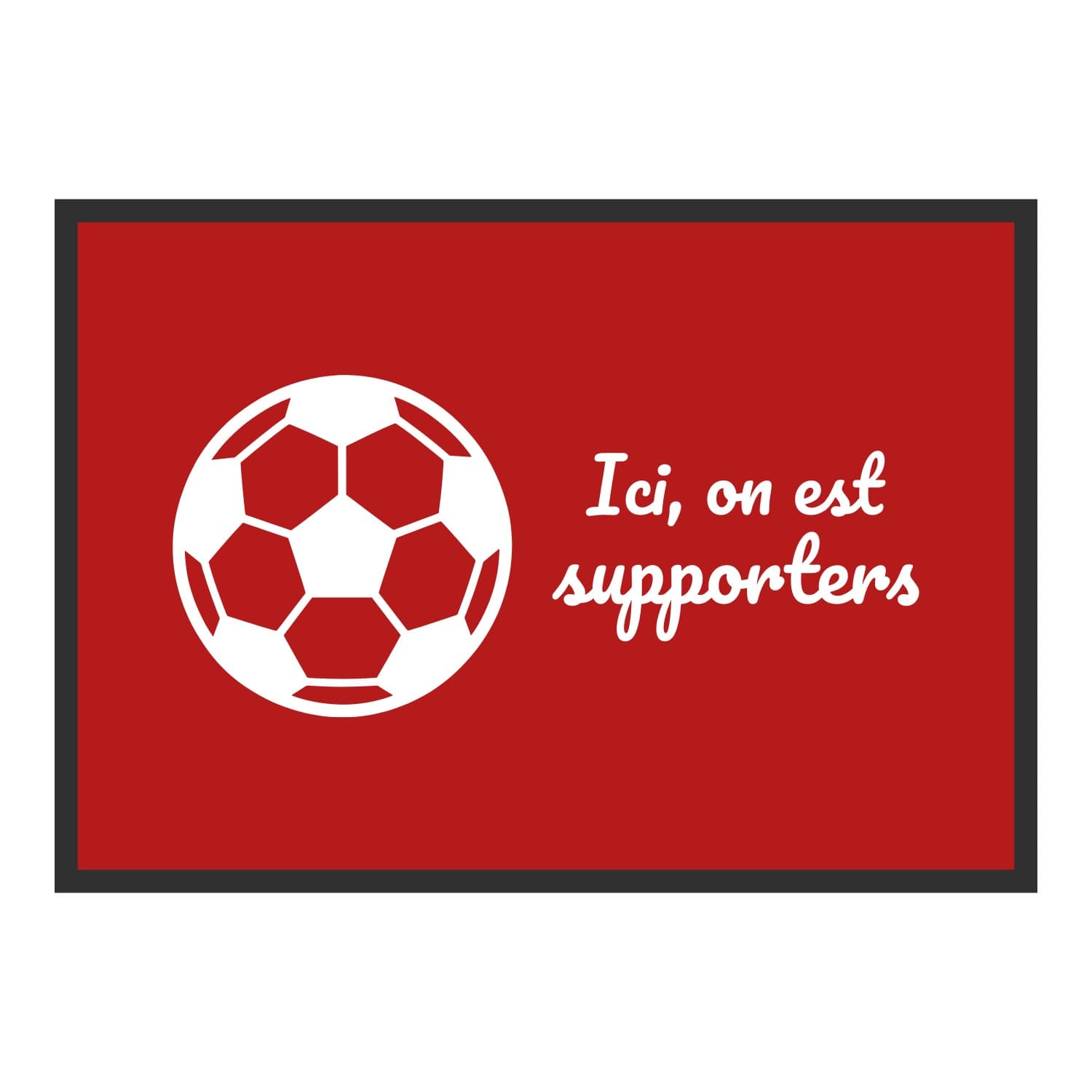 Vue du tapis Ici, on est supporters dans son format et ses couleurs de départ